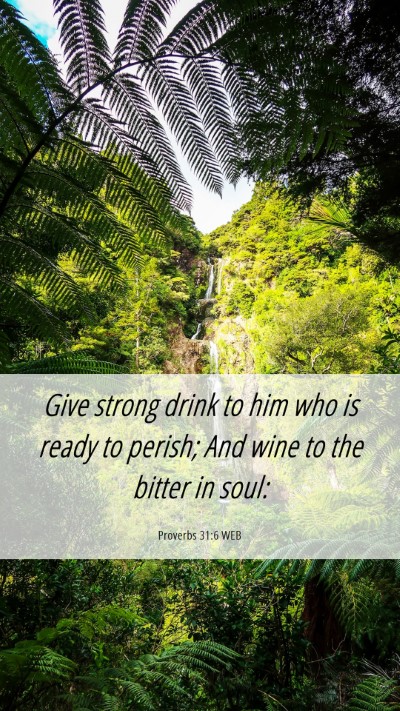 Picture 06 - Proverbs 31:6 WEB Mobile Phone Wallpaper - Give strong drink to him who is ready to perish; - Mobile Bible Verse Wallpaper