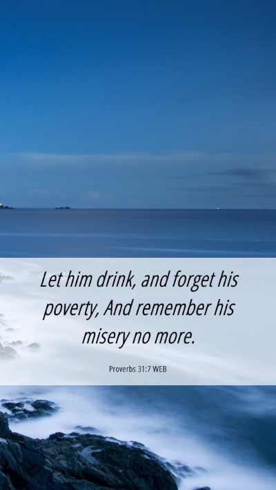 Picture 06 - Proverbs 31:7 WEB Mobile Phone Wallpaper - Let him drink, and forget his poverty, And - Mobile Bible Verse Wallpaper