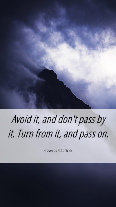 Picture 06 - Proverbs 4:15 WEB Mobile Phone Wallpaper - Avoid it, and don't pass by it. Turn from it, and - Mobile Bible Verse Wallpaper