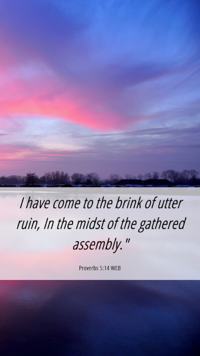 Picture 06 - Proverbs 5:14 WEB Mobile Phone Wallpaper - I have come to the brink of utter ruin, In the - Mobile Bible Verse Wallpaper