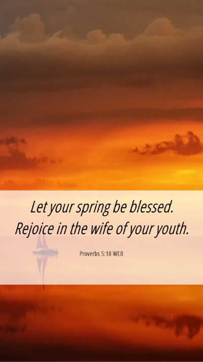 Picture 06 - Proverbs 5:18 WEB Mobile Phone Wallpaper - Let your spring be blessed. Rejoice in the wife - Mobile Bible Verse Wallpaper