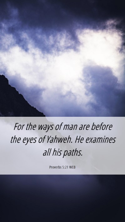 Picture 06 - Proverbs 5:21 WEB Mobile Phone Wallpaper - For the ways of man are before the eyes of - Mobile Bible Verse Wallpaper