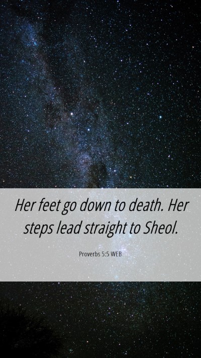 Picture 06 - Proverbs 5:5 WEB Mobile Phone Wallpaper - Her feet go down to death. Her steps lead - Mobile Bible Verse Wallpaper