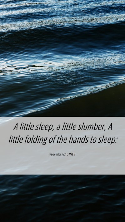Picture 06 - Proverbs 6:10 WEB Mobile Phone Wallpaper - A little sleep, a little slumber, A little - Mobile Bible Verse Wallpaper