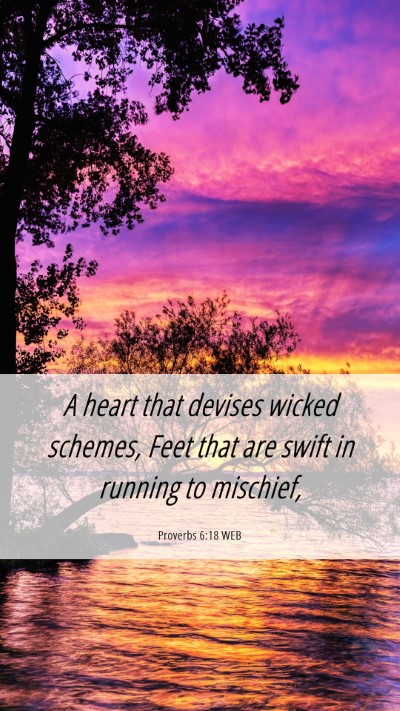 Picture 06 - Proverbs 6:18 WEB Mobile Phone Wallpaper - A heart that devises wicked schemes, Feet that - Mobile Bible Verse Wallpaper