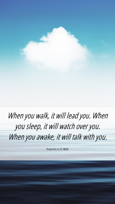 Picture 06 - Proverbs 6:22 WEB Mobile Phone Wallpaper - When you walk, it will lead you. When you sleep, - Mobile Bible Verse Wallpaper