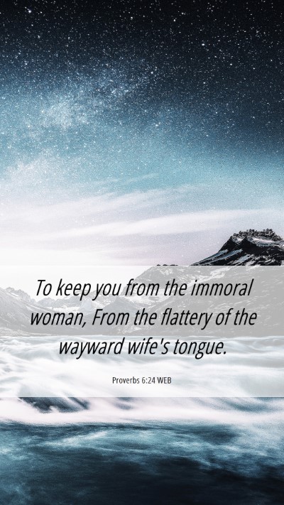 Picture 06 - Proverbs 6:24 WEB Mobile Phone Wallpaper - To keep you from the immoral woman, From the - Mobile Bible Verse Wallpaper