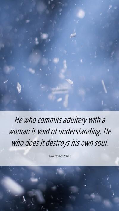 Picture 06 - Proverbs 6:32 WEB Mobile Phone Wallpaper - He who commits adultery with a woman is void of - Mobile Bible Verse Wallpaper