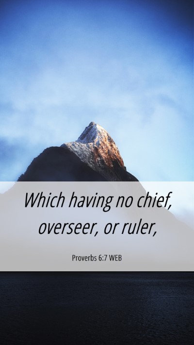 Picture 06 - Proverbs 6:7 WEB Mobile Phone Wallpaper - Which having no chief, overseer, or - Mobile Bible Verse Wallpaper