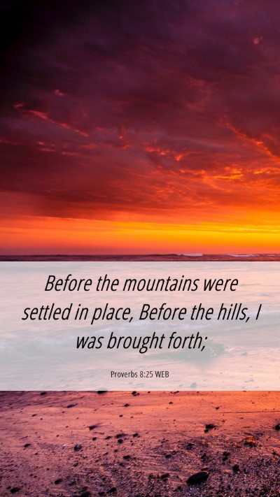 Picture 06 - Proverbs 8:25 WEB Mobile Phone Wallpaper - Before the mountains were settled in place, - Mobile Bible Verse Wallpaper