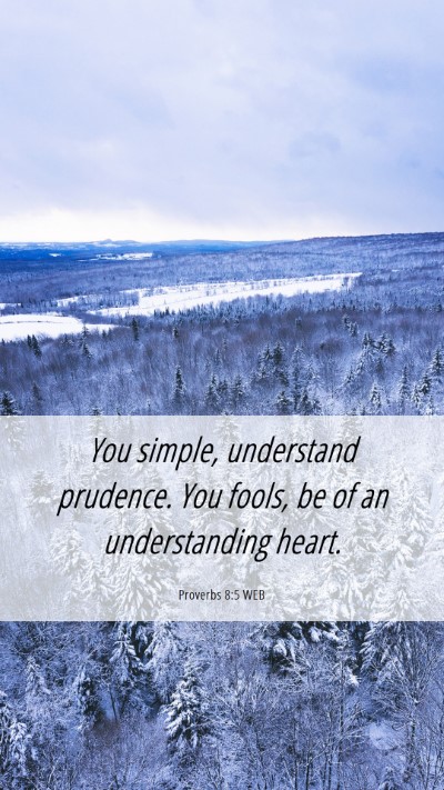 Picture 06 - Proverbs 8:5 WEB Mobile Phone Wallpaper - You simple, understand prudence. You fools, be of - Mobile Bible Verse Wallpaper