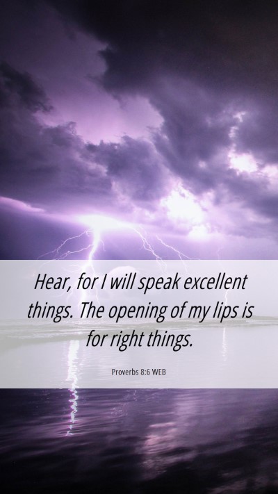 Picture 06 - Proverbs 8:6 WEB Mobile Phone Wallpaper - Hear, for I will speak excellent things. The - Mobile Bible Verse Wallpaper