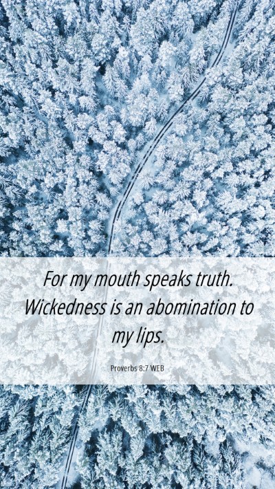 Picture 06 - Proverbs 8:7 WEB Mobile Phone Wallpaper - For my mouth speaks truth. Wickedness is an - Mobile Bible Verse Wallpaper