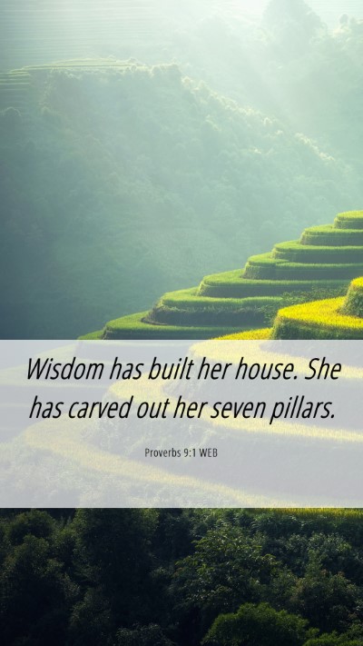 Picture 06 - Proverbs 9:1 WEB Mobile Phone Wallpaper - Wisdom has built her house. She has carved out - Mobile Bible Verse Wallpaper