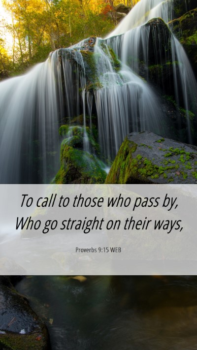 Picture 06 - Proverbs 9:15 WEB Mobile Phone Wallpaper - To call to those who pass by, Who go straight on - Mobile Bible Verse Wallpaper