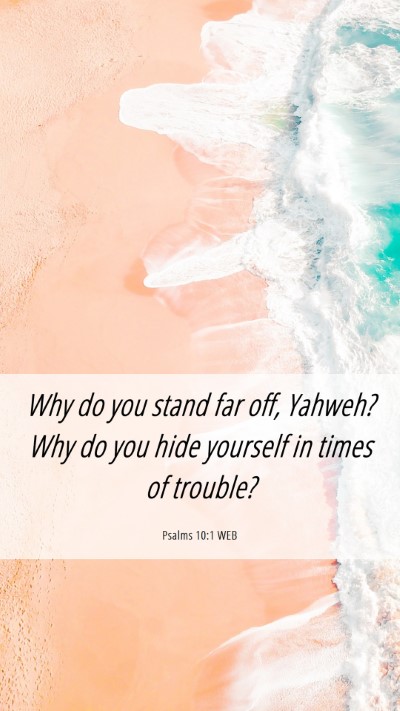 Picture 06 - Psalms 10:1 WEB Mobile Phone Wallpaper - Why do you stand far off, Yahweh? Why do you hide - Mobile Bible Verse Wallpaper