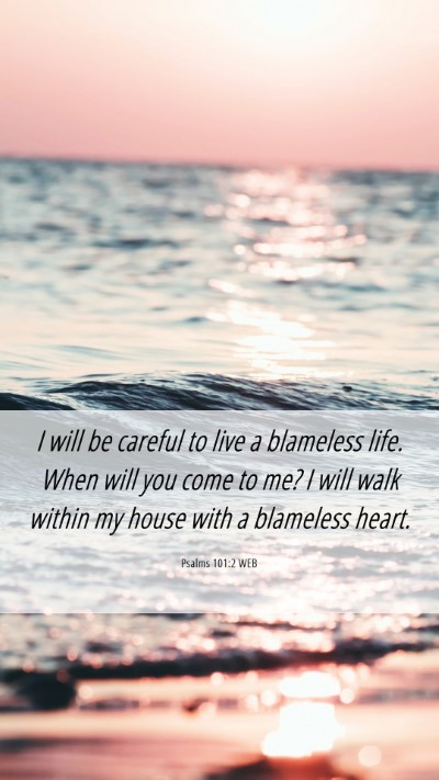 Picture 06 - Psalms 101:2 WEB Mobile Phone Wallpaper - I will be careful to live a blameless life. When - Mobile Bible Verse Wallpaper