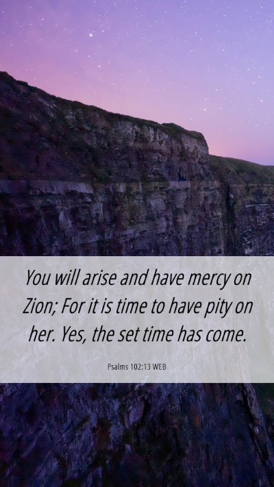 Picture 06 - Psalms 102:13 WEB Mobile Phone Wallpaper - You will arise and have mercy on Zion; For it is - Mobile Bible Verse Wallpaper