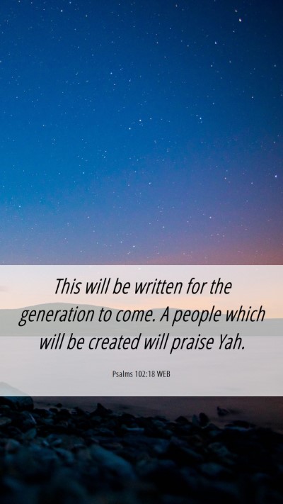 Picture 06 - Psalms 102:18 WEB Mobile Phone Wallpaper - This will be written for the generation to come. - Mobile Bible Verse Wallpaper