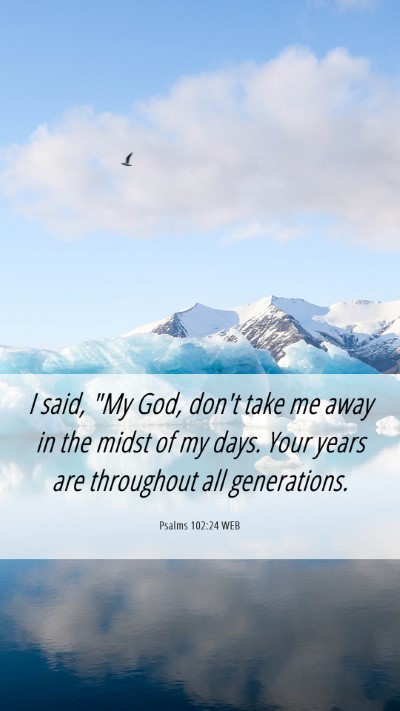 Picture 06 - Psalms 102:24 WEB Mobile Phone Wallpaper - I said, 