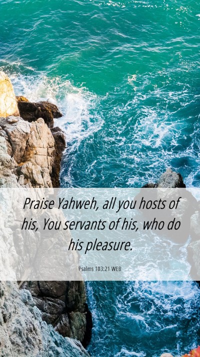 Picture 06 - Psalms 103:21 WEB Mobile Phone Wallpaper - Praise Yahweh, all you hosts of his, You servants - Mobile Bible Verse Wallpaper