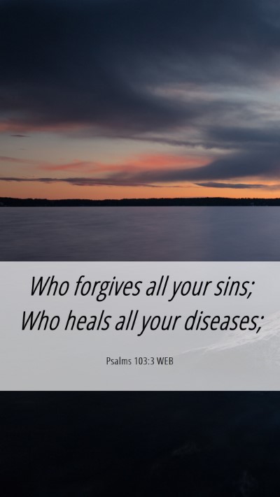 Picture 06 - Psalms 103:3 WEB Mobile Phone Wallpaper - Who forgives all your sins; Who heals all your - Mobile Bible Verse Wallpaper