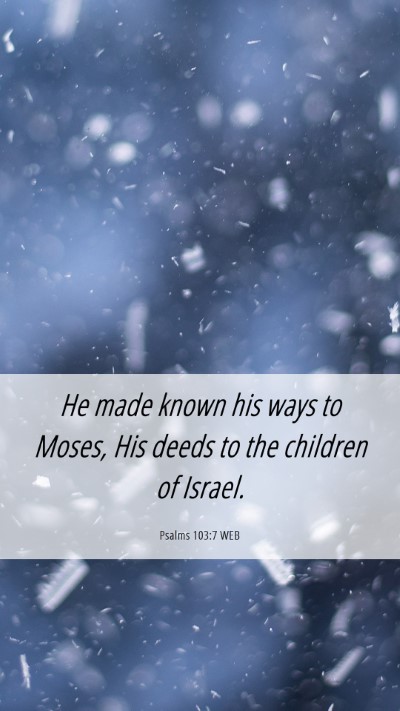 Picture 06 - Psalms 103:7 WEB Mobile Phone Wallpaper - He made known his ways to Moses, His deeds to the - Mobile Bible Verse Wallpaper
