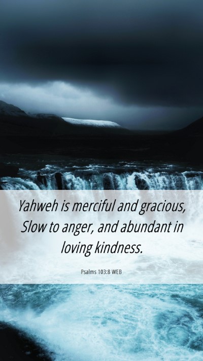 Picture 06 - Psalms 103:8 WEB Mobile Phone Wallpaper - Yahweh is merciful and gracious, Slow to anger, - Mobile Bible Verse Wallpaper
