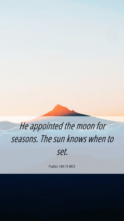 Picture 06 - Psalms 104:19 WEB Mobile Phone Wallpaper - He appointed the moon for seasons. The sun knows - Mobile Bible Verse Wallpaper