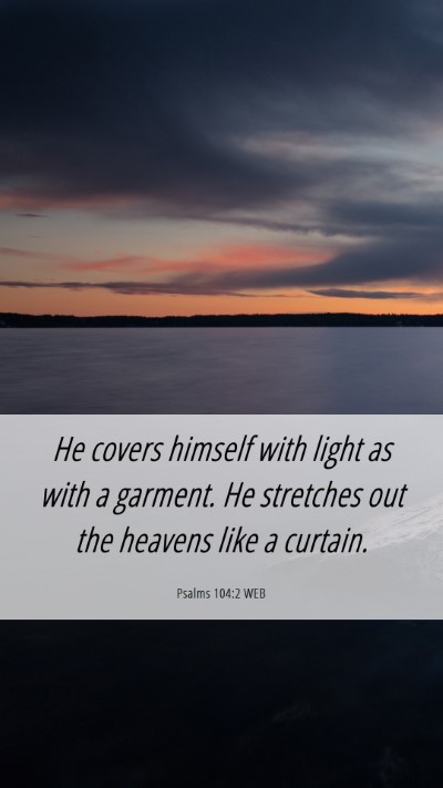 Picture 06 - Psalms 104:2 WEB Mobile Phone Wallpaper - He covers himself with light as with a garment. - Mobile Bible Verse Wallpaper