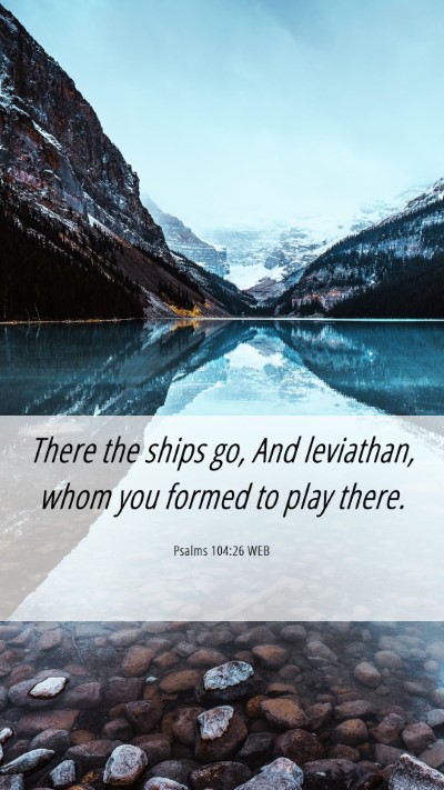 Picture 06 - Psalms 104:26 WEB Mobile Phone Wallpaper - There the ships go, And leviathan, whom you - Mobile Bible Verse Wallpaper