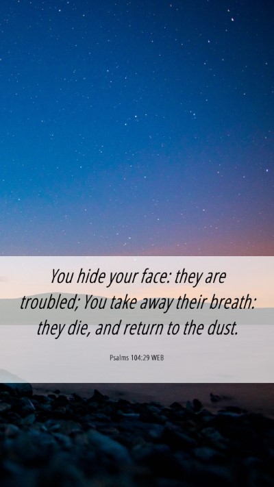 Picture 06 - Psalms 104:29 WEB Mobile Phone Wallpaper - You hide your face: they are troubled; You take - Mobile Bible Verse Wallpaper