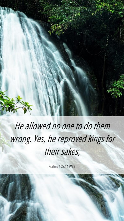 Picture 06 - Psalms 105:14 WEB Mobile Phone Wallpaper - He allowed no one to do them wrong. Yes, he - Mobile Bible Verse Wallpaper