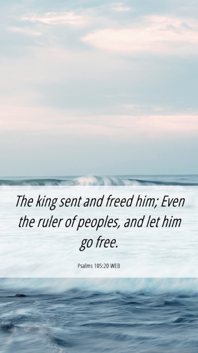 Picture 06 - Psalms 105:20 WEB Mobile Phone Wallpaper - The king sent and freed him; Even the ruler of - Mobile Bible Verse Wallpaper