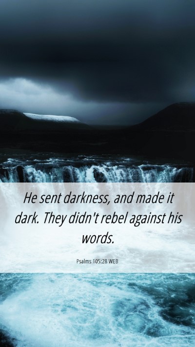Picture 06 - Psalms 105:28 WEB Mobile Phone Wallpaper - He sent darkness, and made it dark. They didn't - Mobile Bible Verse Wallpaper