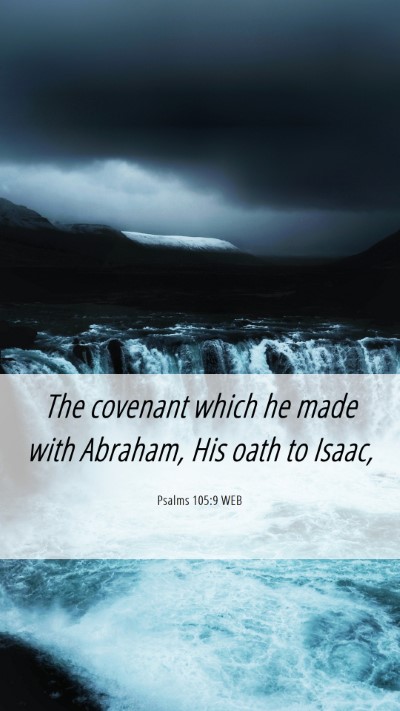 Picture 06 - Psalms 105:9 WEB Mobile Phone Wallpaper - The covenant which he made with Abraham, His oath - Mobile Bible Verse Wallpaper
