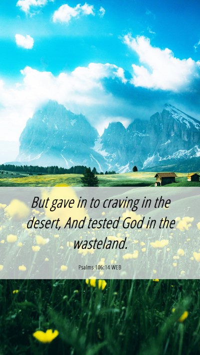 Picture 06 - Psalms 106:14 WEB Mobile Phone Wallpaper - But gave in to craving in the desert, And tested - Mobile Bible Verse Wallpaper