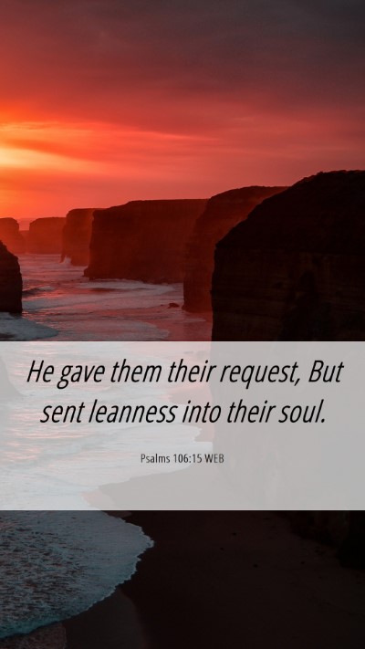 Picture 06 - Psalms 106:15 WEB Mobile Phone Wallpaper - He gave them their request, But sent leanness - Mobile Bible Verse Wallpaper
