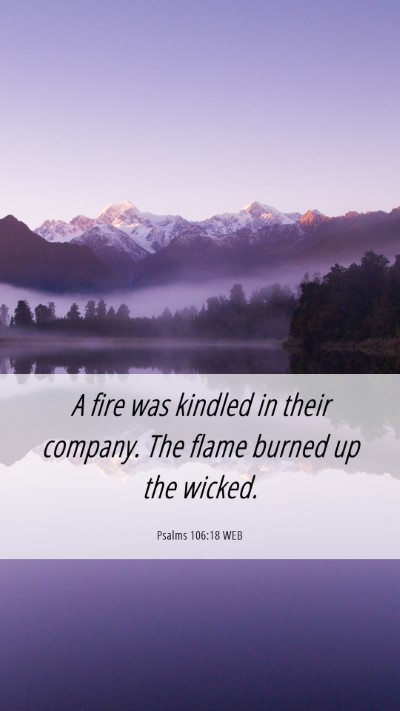 Picture 06 - Psalms 106:18 WEB Mobile Phone Wallpaper - A fire was kindled in their company. The flame - Mobile Bible Verse Wallpaper