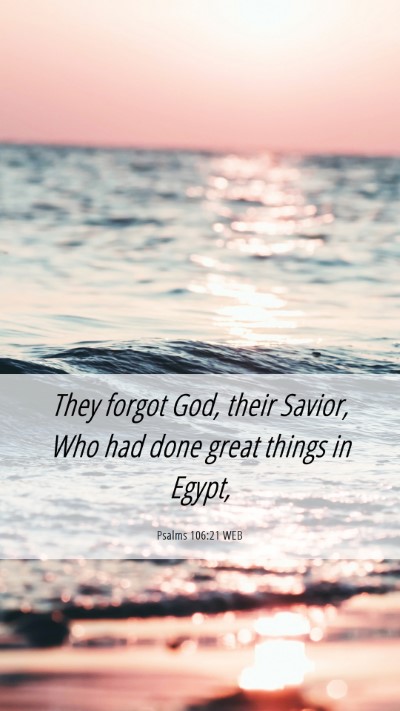 Picture 06 - Psalms 106:21 WEB Mobile Phone Wallpaper - They forgot God, their Savior, Who had done great - Mobile Bible Verse Wallpaper