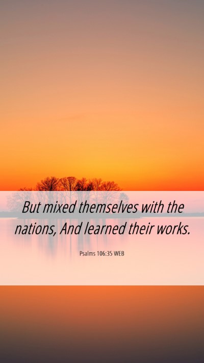Picture 06 - Psalms 106:35 WEB Mobile Phone Wallpaper - But mixed themselves with the nations, And - Mobile Bible Verse Wallpaper