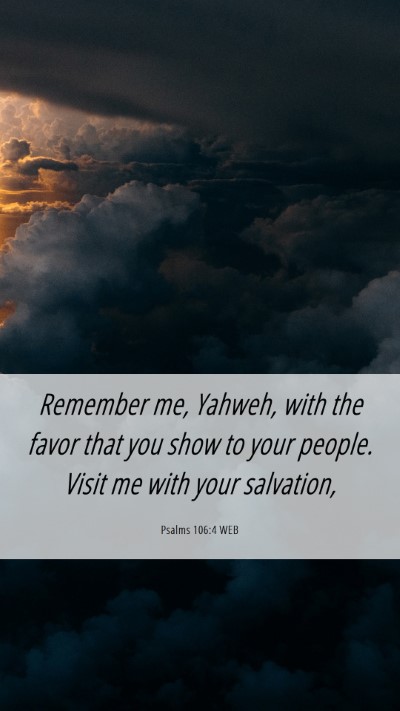 Picture 06 - Psalms 106:4 WEB Mobile Phone Wallpaper - Remember me, Yahweh, with the favor that you show - Mobile Bible Verse Wallpaper