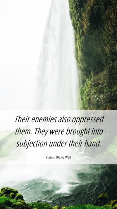 Picture 06 - Psalms 106:42 WEB Mobile Phone Wallpaper - Their enemies also oppressed them. They were - Mobile Bible Verse Wallpaper