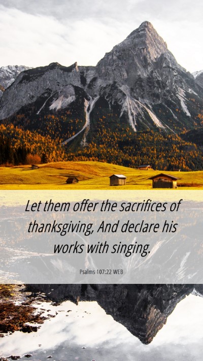 Picture 06 - Psalms 107:22 WEB Mobile Phone Wallpaper - Let them offer the sacrifices of thanksgiving, - Mobile Bible Verse Wallpaper