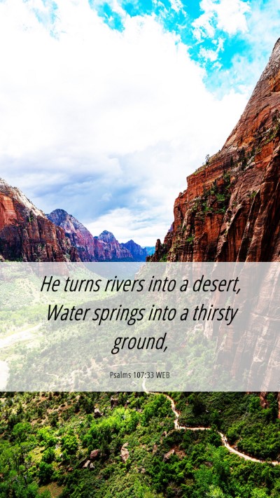 Picture 06 - Psalms 107:33 WEB Mobile Phone Wallpaper - He turns rivers into a desert, Water springs into - Mobile Bible Verse Wallpaper