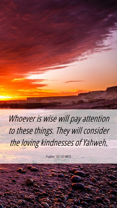 Picture 06 - Psalms 107:43 WEB Mobile Phone Wallpaper - Whoever is wise will pay attention to these - Mobile Bible Verse Wallpaper