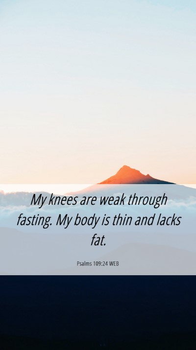 Picture 06 - Psalms 109:24 WEB Mobile Phone Wallpaper - My knees are weak through fasting. My body is - Mobile Bible Verse Wallpaper