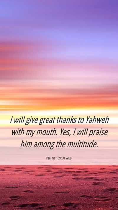 Picture 06 - Psalms 109:30 WEB Mobile Phone Wallpaper - I will give great thanks to Yahweh with my mouth. - Mobile Bible Verse Wallpaper
