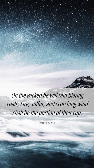 Picture 06 - Psalms 11:6 WEB Mobile Phone Wallpaper - On the wicked he will rain blazing coals; Fire, - Mobile Bible Verse Wallpaper