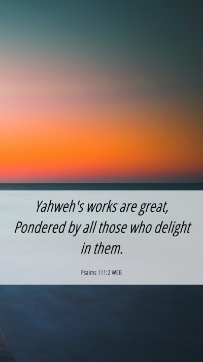 Picture 06 - Psalms 111:2 WEB Mobile Phone Wallpaper - Yahweh's works are great, Pondered by all those - Mobile Bible Verse Wallpaper